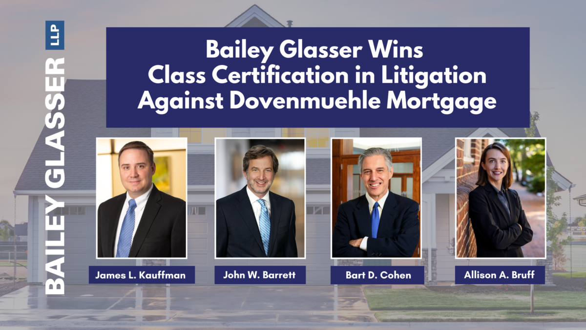 Bailey Glasser Wins Class Certification in Lawsuit Against Dovenmuehle Mortgage